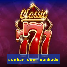 sonhar com cunhado que bicho jogar